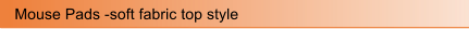 Mouse Pads -soft fabric top style