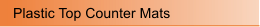 Plastic Top Counter Mats