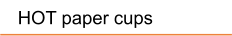 HOT paper cups