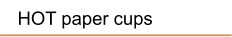 HOT paper cups