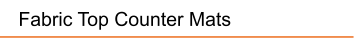 Fabric Top Counter Mats