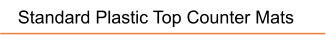 Standard Plastic Top Counter Mats