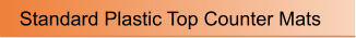 Standard Plastic Top Counter Mats