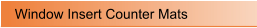 Window Insert Counter Mats
