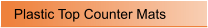 Plastic Top Counter Mats