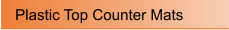 Plastic Top Counter Mats