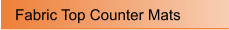 Fabric Top Counter Mats