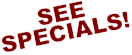 SEE   SPECIALS!   SEE   SPECIALS!