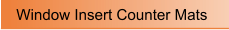 Window Insert Counter Mats