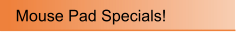 Mouse Pad Specials!