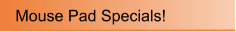 Mouse Pad Specials!