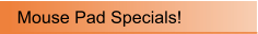 Mouse Pad Specials!