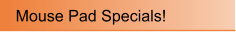 Mouse Pad Specials!