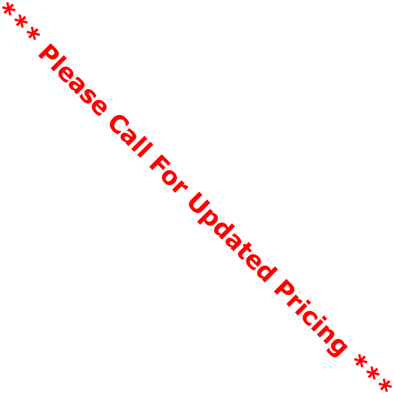 *** Please Call For Updated Pricing ***